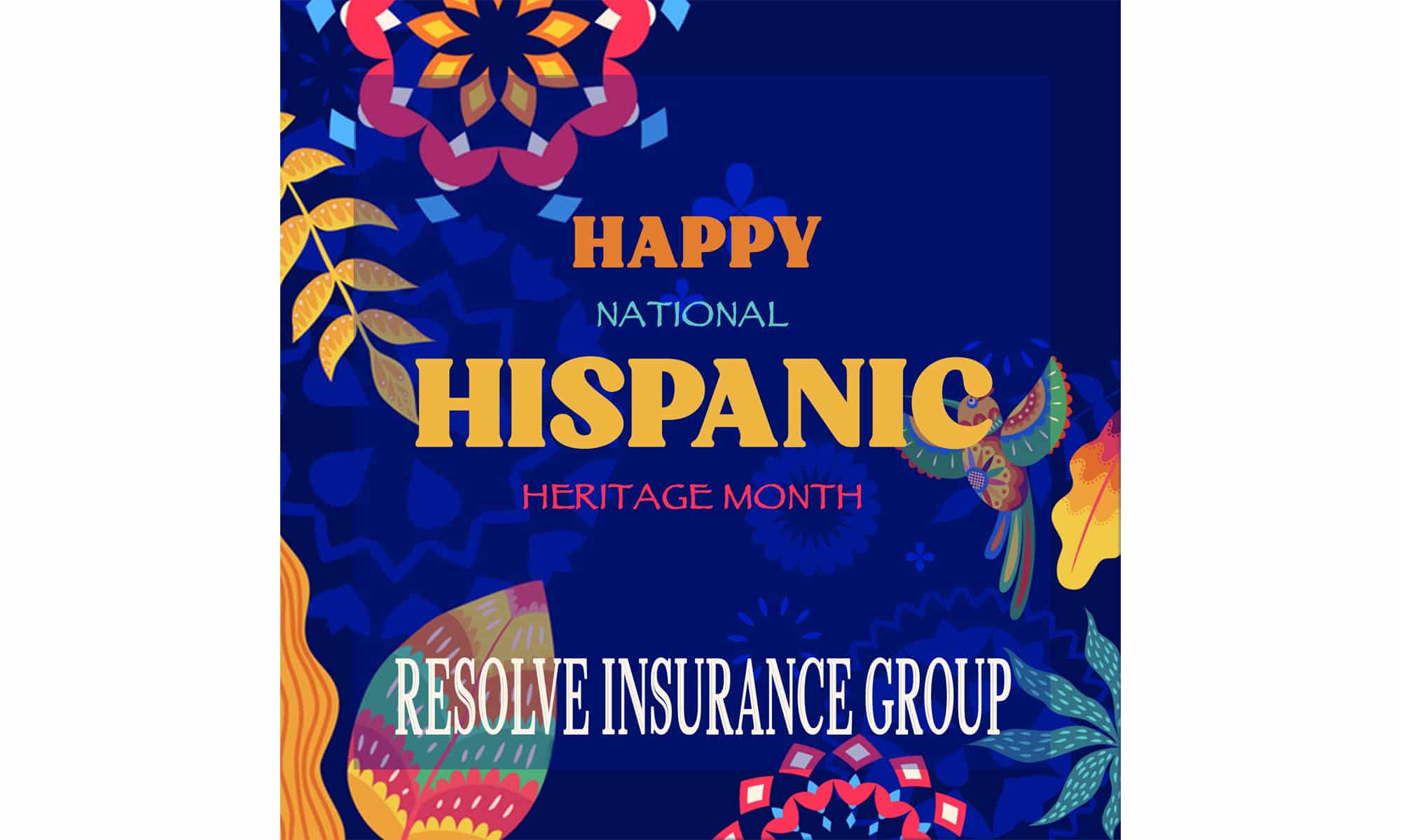 Resolve Insurance Group would like to wish everyone a Happy National Hispanic Heritage Month!