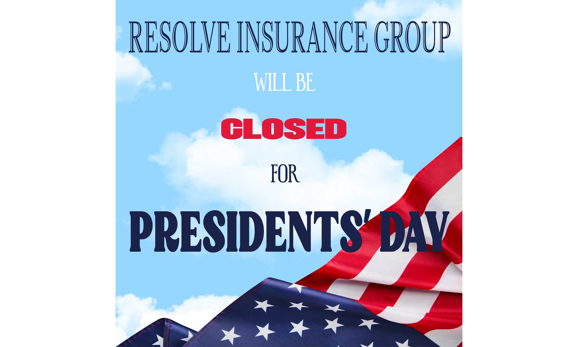 Resolve Insurance Group will be closed Monday, Feb. 17 for Presidents' Day